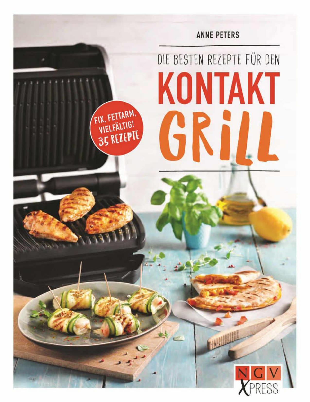 Die besten Rezepte für den Kontaktgrill: Fix, fettarm, vielfältig! 35 Rezepte (German Edition)