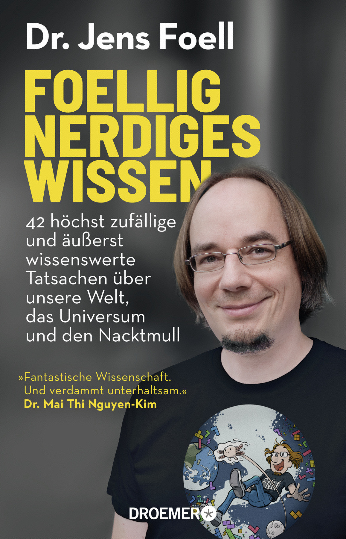 Foellig nerdiges Wissen: 42 höchst zufällige und äußerst wissenswerte Tatsachen über unsere Welt, das Universum und den Nacktmull